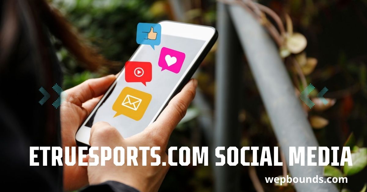 etruesports.com social media: A Deep Dive Into Its Impact and Influence