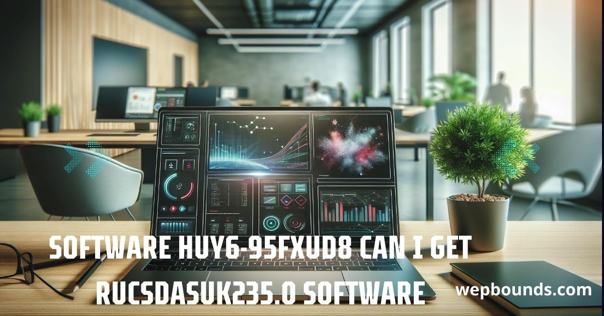 Software Huy6-95fxud8 Can I Get Rucsdasuk235.0 Software: Everything You Need to Know