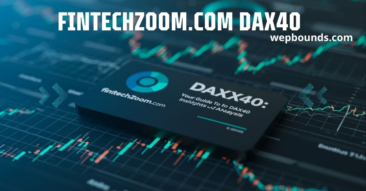 Fintechzoom.com dax40: Your Ultimate Guide to Germany’s Leading Stock Index